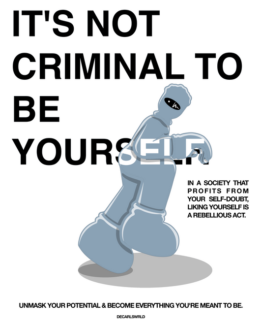 IT’S NOT CRIMINAL TO BE YOURSELF.